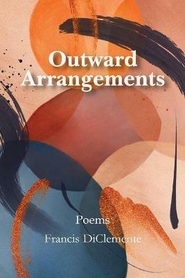 Outward Arrangements: Poems - Francis Diclemente - cover