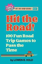Hit the Road!: 100 Fun Road Trip Games to Pass the Time