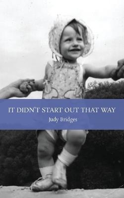 It Didn't Start Out That Way - Judy Bridges - cover