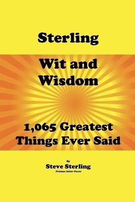 Sterling Wit and Wisdom 1,065 Greatest Things Ever Said - Steve Sterling - cover