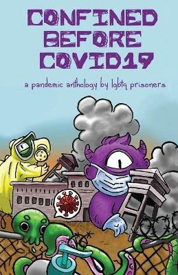 Confined Before COVID19: A Pandemic Anthology by LGBTQ Prisoners - cover