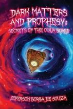 Dark Matters and Prophesy: Secrets of the Ouija Board