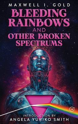 Bleeding Rainbows and Other Broken Spectrums - Maxwell I Gold - cover