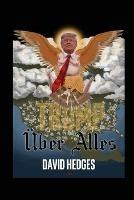 Trump UEber Alles: Rhymes for Trying Times - David Hedges - cover