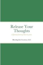 Release Your Thoughts: A Journal from my heart to yours.