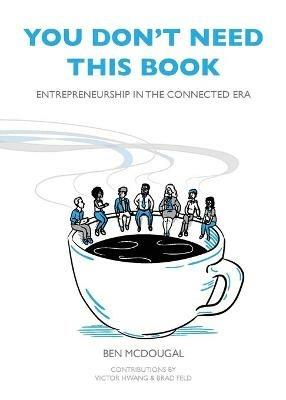 You Don't Need This Book: Entrepreneurship in the Connected Era - Ben McDougal - cover