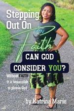 Stepping Out On Faith: Can God Consider You?