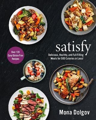 satisfy: Delicious, Healthy, and Full-Filling Meals for 500 Calories or Less! - Mona Dolgov - cover