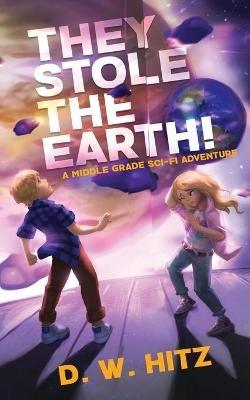 They Stole the Earth! - D W Hitz - cover