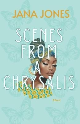 Scenes From A Chrysalis - Jana Jones - cover