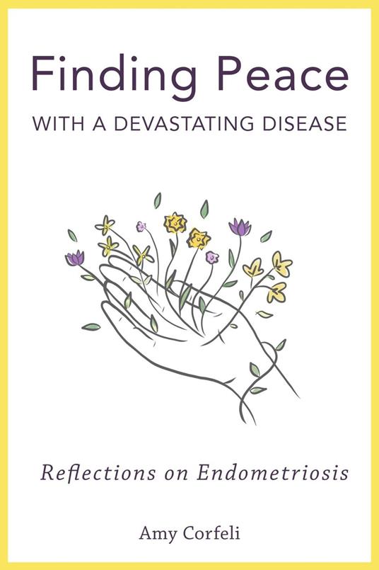 Finding Peace with a Devastating Disease: Reflections on Endometriosis