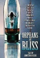 Orphans of Bliss: Tales of Addiction Horror - Kealan Patrick Burke,Josh Malerman,Cassandra Khaw - cover