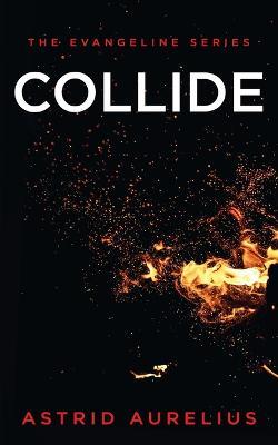 The Evangeline Series: Collide - Astrid Aurelius - cover