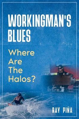 WORKINGMAN'S BLUES Where Are The Halos? - Ray Pina - cover