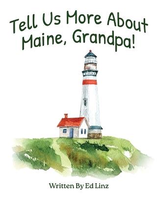 Tell Us More About Maine, Grandpa - Ed Linz - cover