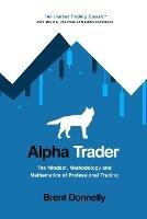 Alpha Trader: The Mindset, Methodology and Mathematics of Professional Trading - Brent Donnelly - cover