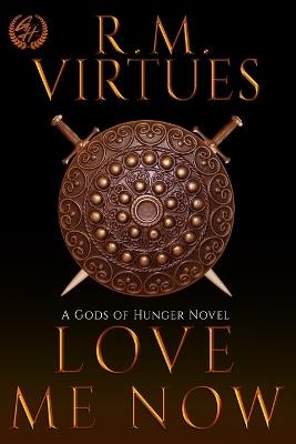 Love Me Now: Gods of Hunger #4 - R M Virtues - cover