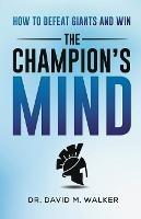The Champion's Mind: How to Defeat Giants and Win