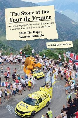 The Story of the 2024 Tour de France: The Happy Warrior Triumphs - Bill McGann,Carol McGann - cover