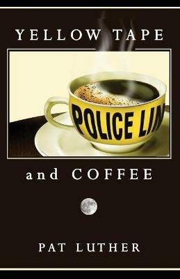 Yellow Tape and Coffee - Pat Luther - cover