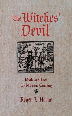The Witches' Devil: Myth and Lore for Modern Cunning - Roger J Horne - cover