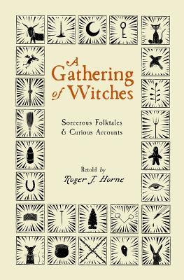 A Gathering of Witches: Sorcerous Folktales & Curious Accounts - Roger J Horne - cover