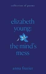 Elizabeth Young: The Mind's Mess
