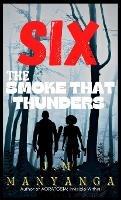 The Smoke That Thunders: A Six Thriller - J M Manyanga - cover