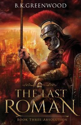 The Last Roman: Absolution - B K Greenwood - cover