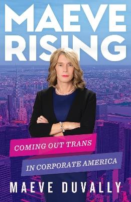 Maeve Rising: Coming Out Trans in Corporate America - Maeve DuVally - cover