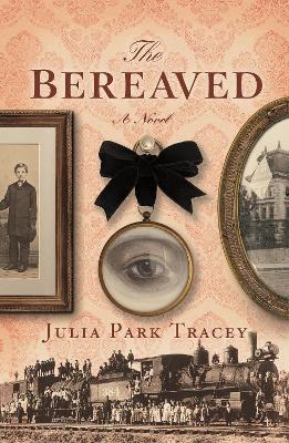 The Bereaved: A Novel - Julia Park Tracey - cover