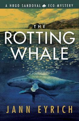 The Rotting Whale: A Hugo Sandoval Eco-Mystery - Jann Eyrich - cover