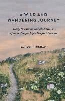A Wild and Wandering Journey: Daily Devotions and Meditations of Intention for Life's Fragile Moments - S J Cunningham - cover