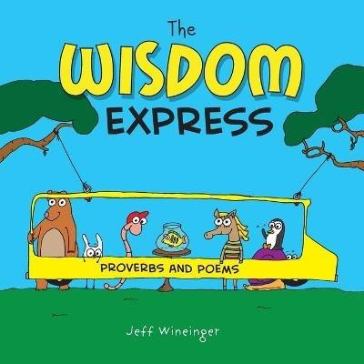 The Wisdom Express: Proverbs and Poems - Jeff Wineinger - cover