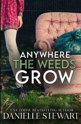 Anywhere the Weeds Grow - Danielle Stewart - cover