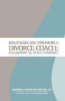 Strategies and Tips from a Divorce Coach: A Roadmap to Move Forward