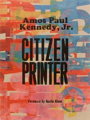 Amos Paul Kennedy, Jr.: Citizen Printer - cover