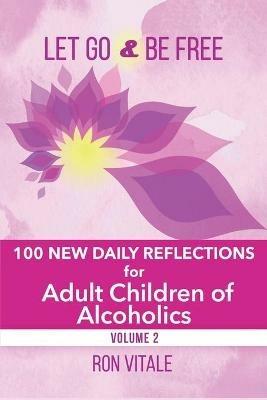 Let Go and Be Free: 100 New Daily Reflections for Adult Children of Alcoholics - Ron Vitale - cover