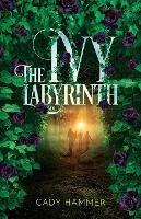 The Ivy Labyrinth: Volume 1 - Cady Hammer - cover