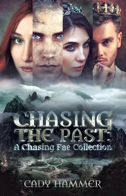 Chasing The Past: A Chasing Fae Collection - Cady Hammer - cover