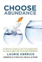Choose Abundance: Powerful Fundraising for Nonprofits-A Culture of Philanthropy