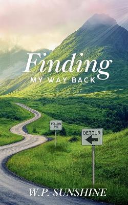 Finding My Way Back: Life Still Holds Happiness - W P Sunshine - cover