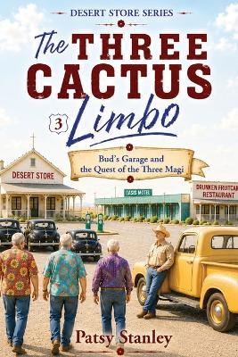 The Three Cactus Limbo Bud's Garage and the Quest of the Three Magi - Patsy Stanley - cover
