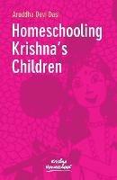 Homeschooling Krishna's Children - Aruddha Dasi - cover
