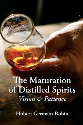 Maturation of Distilled Spirits: Vision and Patience - Hubert Germain-Robin - cover