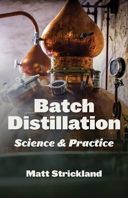 Batch Distillation: Science and Practice - Matt Strickland - cover