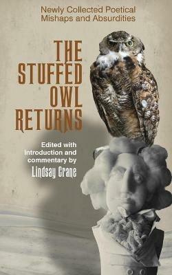 The Stuffed Owl Returns: Newly Collected Poetical Mishaps and Absurdities - Lindsay Crane - cover