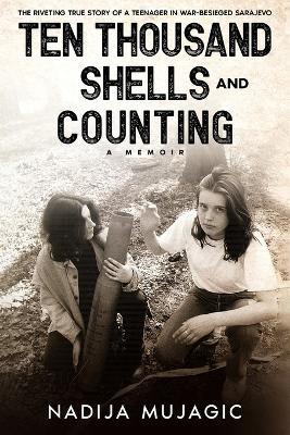 Ten Thousand Shells and Counting: A Memoir - Nadija Mujagic - cover