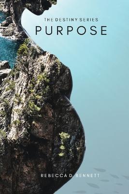 The Destiny Series Purpose - Rebecca D Bennett - cover