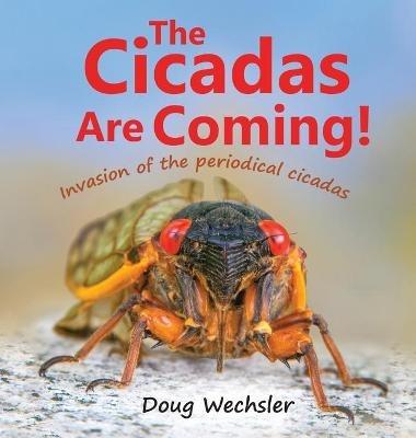 The Cicadas Are Coming!: Invasion of the Periodical Cicadas - Doug Wechsler - cover